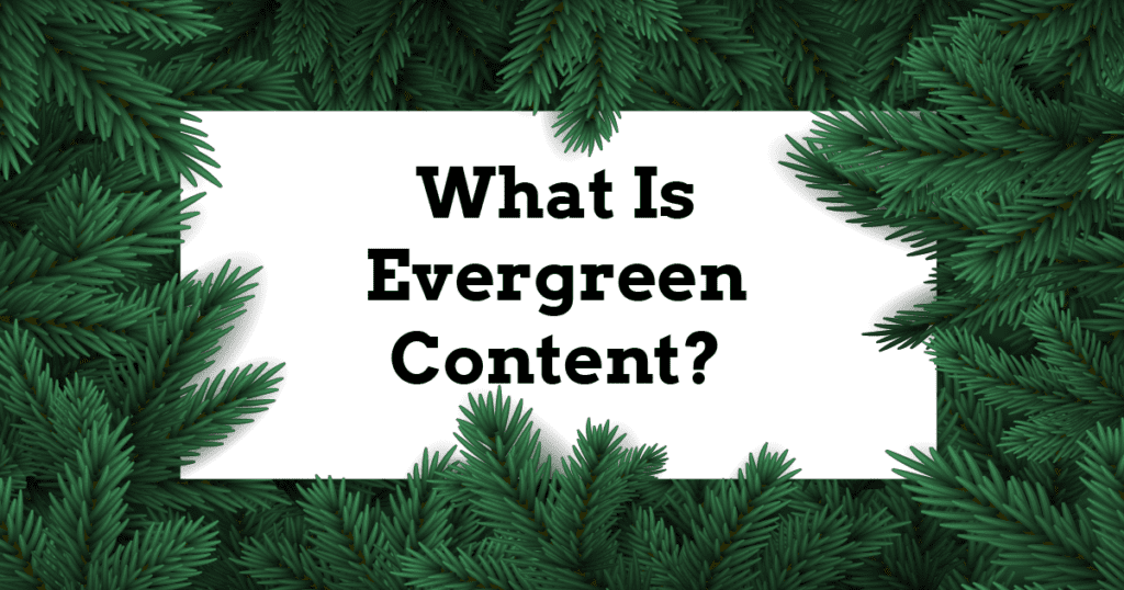What Is Evergreen Content: The Ultimate Guide To Creating Content That Lasts 1 what is evergreen content blog